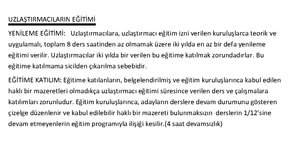 UZLAŞTIRMACILARIN EĞİTİMİ YENİLEME EĞİTİMİ: Uzlaştırmacılara, uzlaştırmacı eğitim izni verilen kuruluşlarca teorik ve uygulamalı, toplam