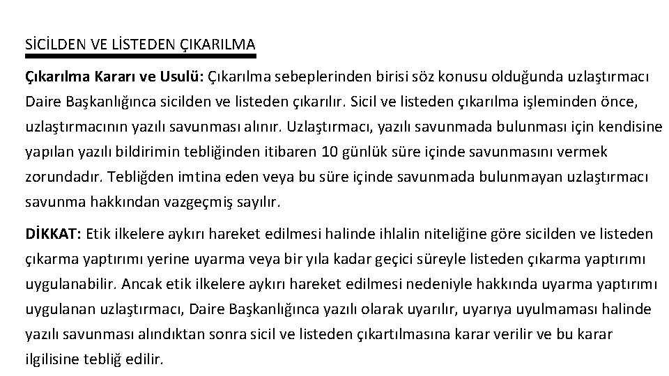 SİCİLDEN VE LİSTEDEN ÇIKARILMA Çıkarılma Kararı ve Usulü: Çıkarılma sebeplerinden birisi söz konusu olduğunda