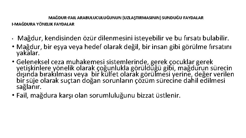 MAĞDUR-FAIL ARABULUCULUĞUNUN (UZLAŞTIRMASININ) SUNDUĞU FAYDALAR I-MAĞDURA YÖNELIK FAYDALAR Mağdur, kendisinden özür dilenmesini isteyebilir ve