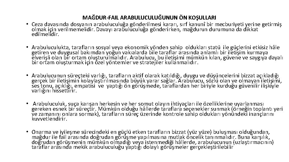 MAĞDUR-FAIL ARABULUCULUĞUNUN ÖN KOŞULLARI • Ceza davasında dosyanın arabuluculuğa gönderilmesi kararı, sırf kanunî bir