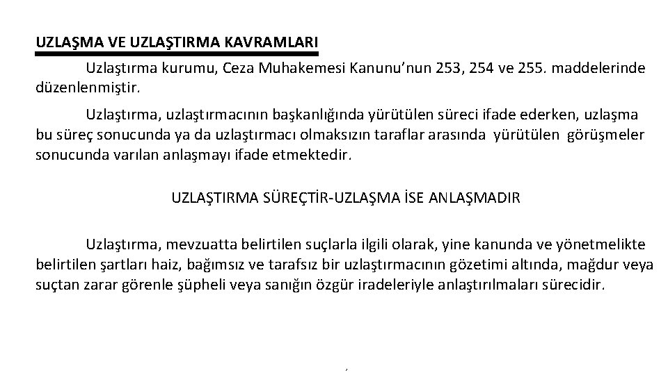 UZLAŞMA VE UZLAŞTIRMA KAVRAMLARI Uzlaştırma kurumu, Ceza Muhakemesi Kanunu’nun 253, 254 ve 255. maddelerinde