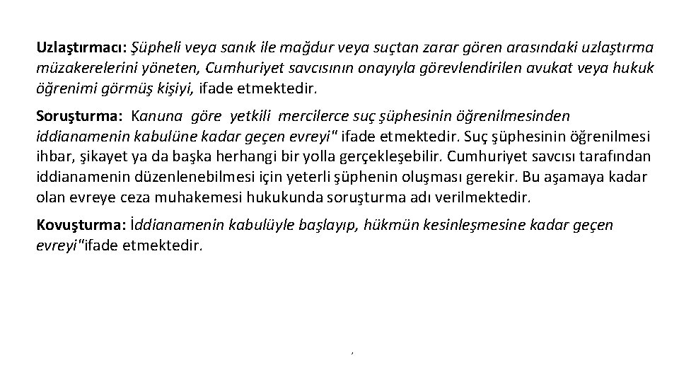 Uzlaştırmacı: Şüpheli veya sanık ile mağdur veya suçtan zarar gören arasındaki uzlaştırma müzakerelerini yöneten,