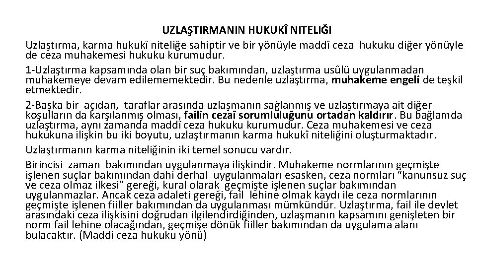 UZLAŞTIRMANIN HUKUKÎ NITELIĞI Uzlaştırma, karma hukukî niteliğe sahiptir ve bir yönüyle maddî ceza hukuku