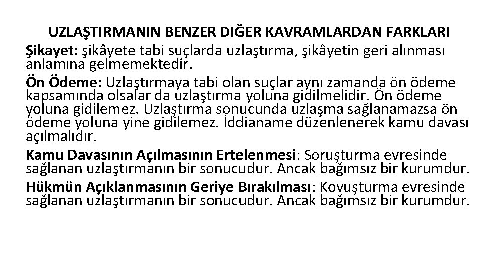 UZLAŞTIRMANIN BENZER DIĞER KAVRAMLARDAN FARKLARI Şikayet: şikâyete tabi suçlarda uzlaştırma, şikâyetin geri alınması anlamına