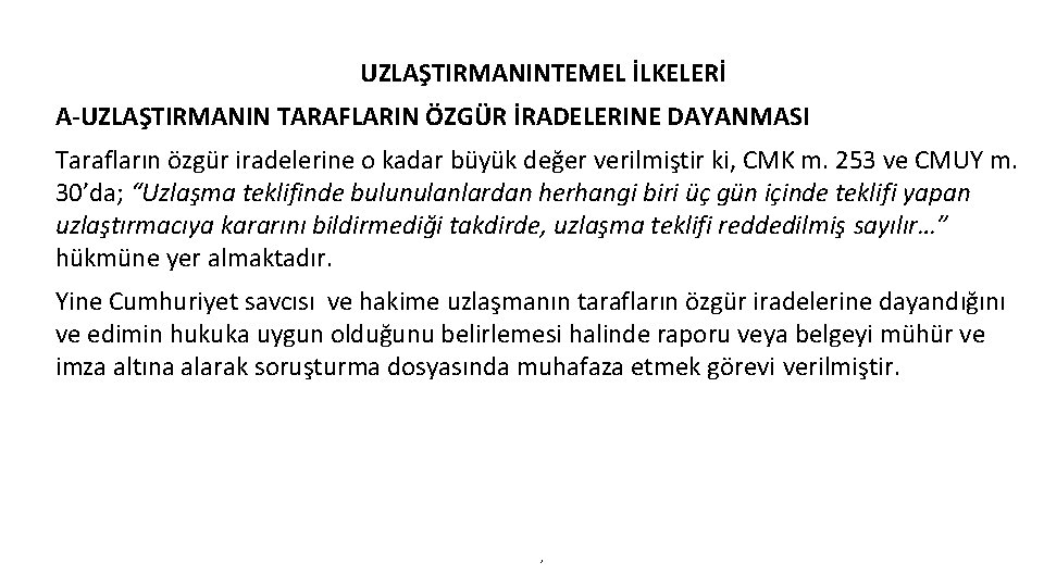 UZLAŞTIRMANINTEMEL İLKELERİ A-UZLAŞTIRMANIN TARAFLARIN ÖZGÜR İRADELERINE DAYANMASI Tarafların özgür iradelerine o kadar büyük değer
