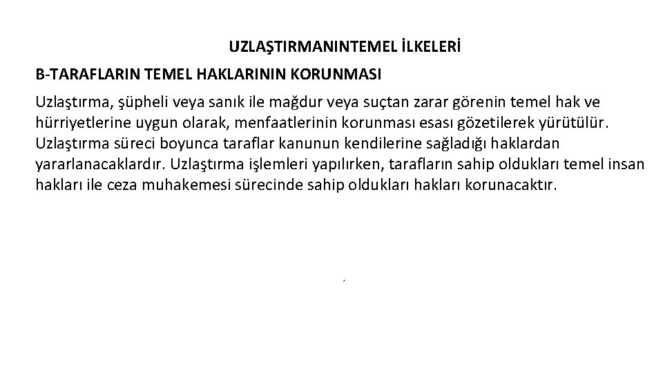 UZLAŞTIRMANINTEMEL İLKELERİ B-TARAFLARIN TEMEL HAKLARININ KORUNMASI Uzlaştırma, şüpheli veya sanık ile mağdur veya suçtan