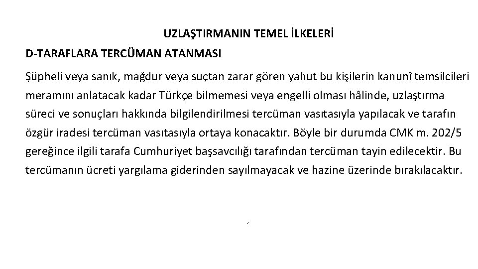 UZLAŞTIRMANIN TEMEL İLKELERİ D-TARAFLARA TERCÜMAN ATANMASI Şüpheli veya sanık, mağdur veya suçtan zarar gören