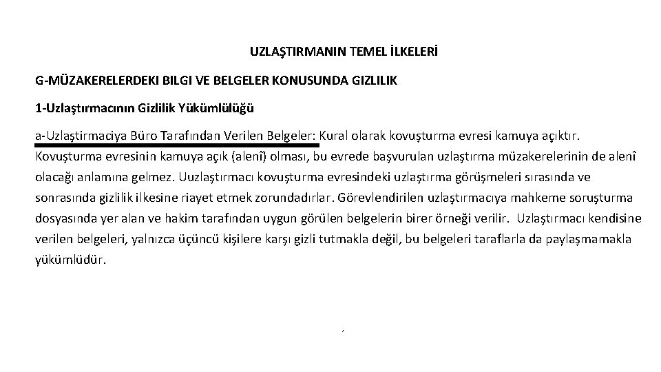 UZLAŞTIRMANIN TEMEL İLKELERİ G-MÜZAKERELERDEKI BILGI VE BELGELER KONUSUNDA GIZLILIK 1 -Uzlaştırmacının Gizlilik Yükümlülüğü a-Uzlaştirmaciya