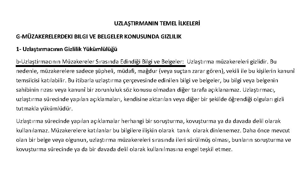 UZLAŞTIRMANIN TEMEL İLKELERİ G-MÜZAKERELERDEKI BILGI VE BELGELER KONUSUNDA GIZLILIK 1 - Uzlaştırmacının Gizlilik Yükümlülüğü