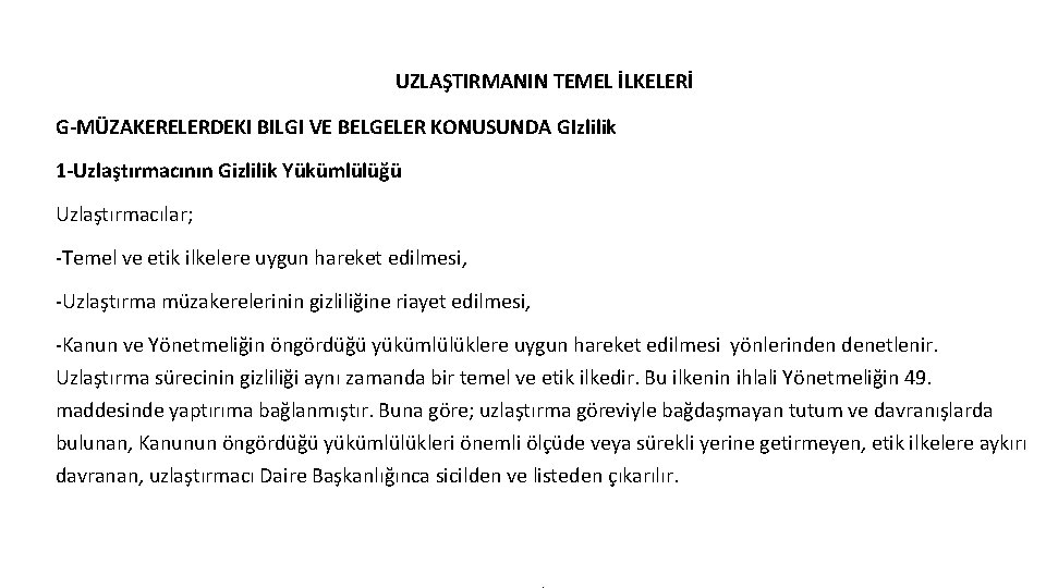 UZLAŞTIRMANIN TEMEL İLKELERİ G-MÜZAKERELERDEKI BILGI VE BELGELER KONUSUNDA GIzlilik 1 -Uzlaştırmacının Gizlilik Yükümlülüğü Uzlaştırmacılar;