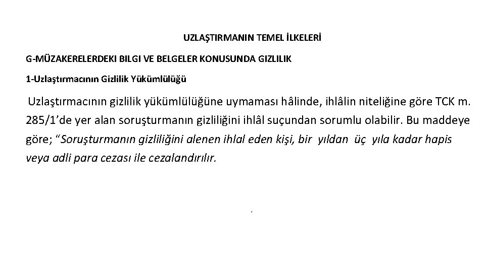 UZLAŞTIRMANIN TEMEL İLKELERİ G-MÜZAKERELERDEKI BILGI VE BELGELER KONUSUNDA GIZLILIK 1 -Uzlaştırmacının Gizlilik Yükümlülüğü Uzlaştırmacının