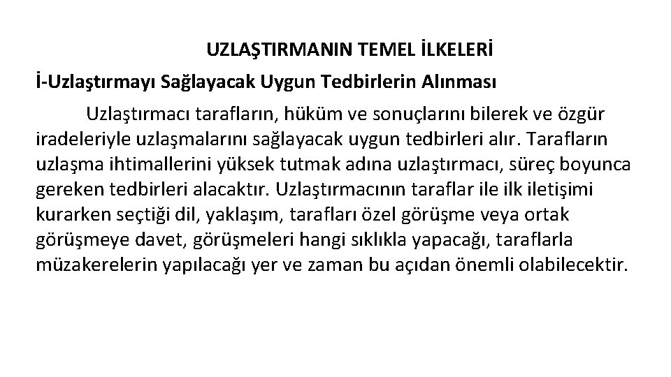 UZLAŞTIRMANIN TEMEL İLKELERİ İ-Uzlaştırmayı Sağlayacak Uygun Tedbirlerin Alınması Uzlaştırmacı tarafların, hüküm ve sonuçlarını bilerek