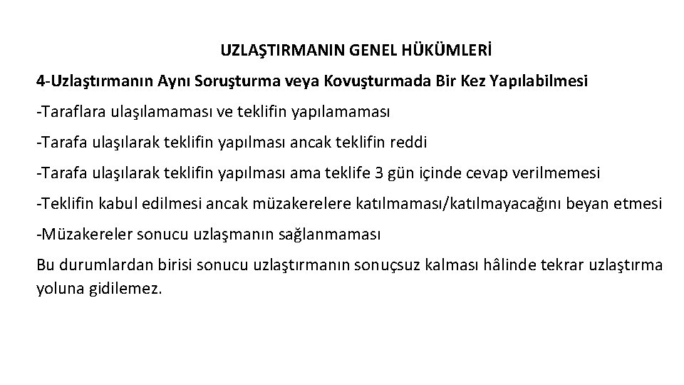 UZLAŞTIRMANIN GENEL HÜKÜMLERİ 4 -Uzlaştırmanın Aynı Soruşturma veya Kovuşturmada Bir Kez Yapılabilmesi -Taraflara ulaşılamaması