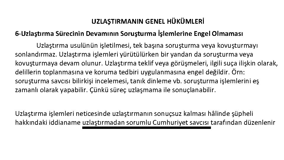 UZLAŞTIRMANIN GENEL HÜKÜMLERİ 6 -Uzlaştırma Sürecinin Devamının Soruşturma İşlemlerine Engel Olmaması Uzlaştırma usulünün işletilmesi,