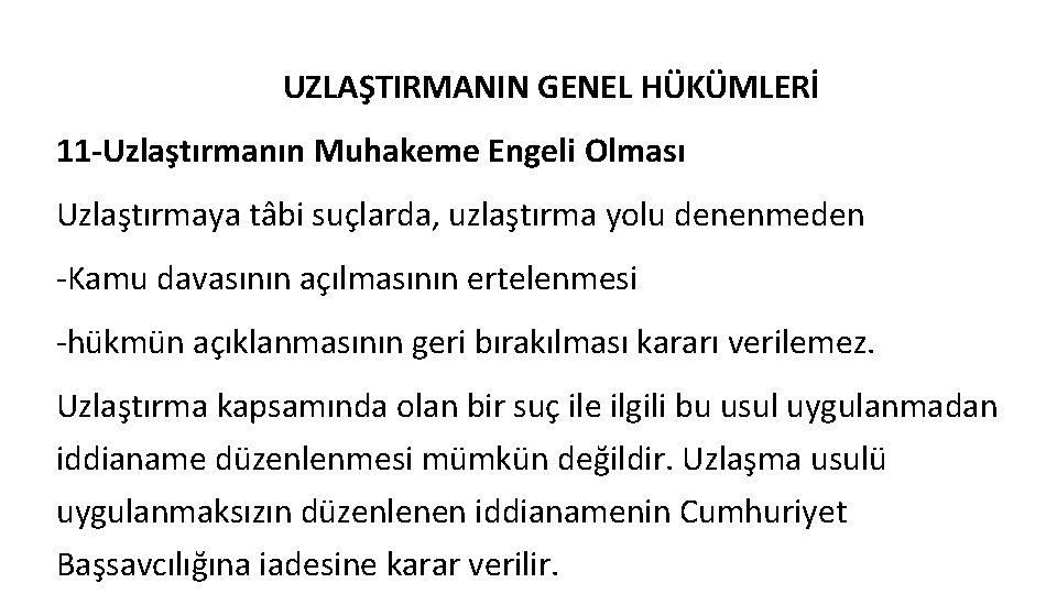 UZLAŞTIRMANIN GENEL HÜKÜMLERİ 11 -Uzlaştırmanın Muhakeme Engeli Olması Uzlaştırmaya tâbi suçlarda, uzlaştırma yolu denenmeden