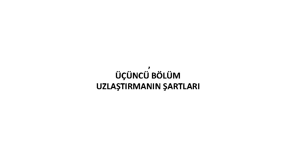 , ÜÇÜNCÜ BÖLÜM UZLAŞTIRMANIN ŞARTLARI 