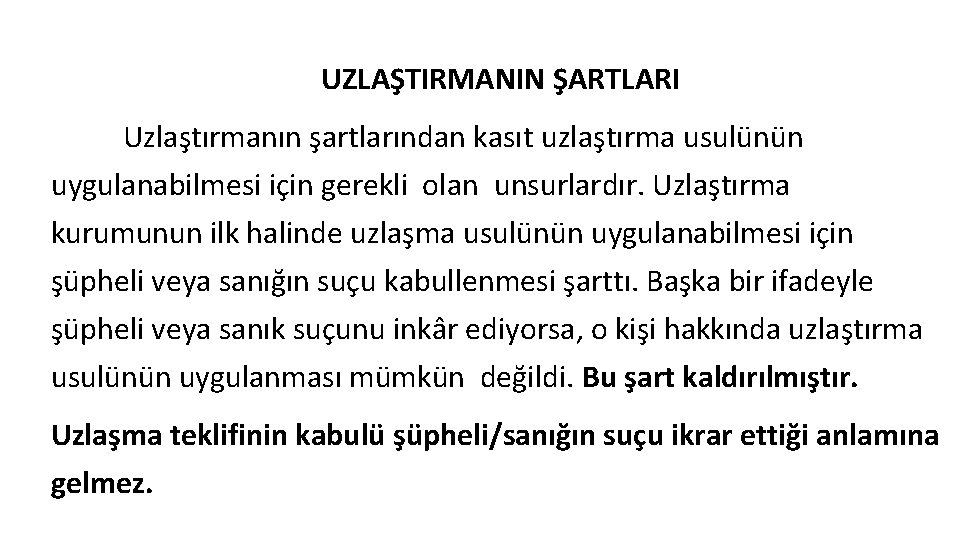 UZLAŞTIRMANIN ŞARTLARI Uzlaştırmanın şartlarından kasıt uzlaştırma usulünün uygulanabilmesi için gerekli olan unsurlardır. Uzlaştırma kurumunun