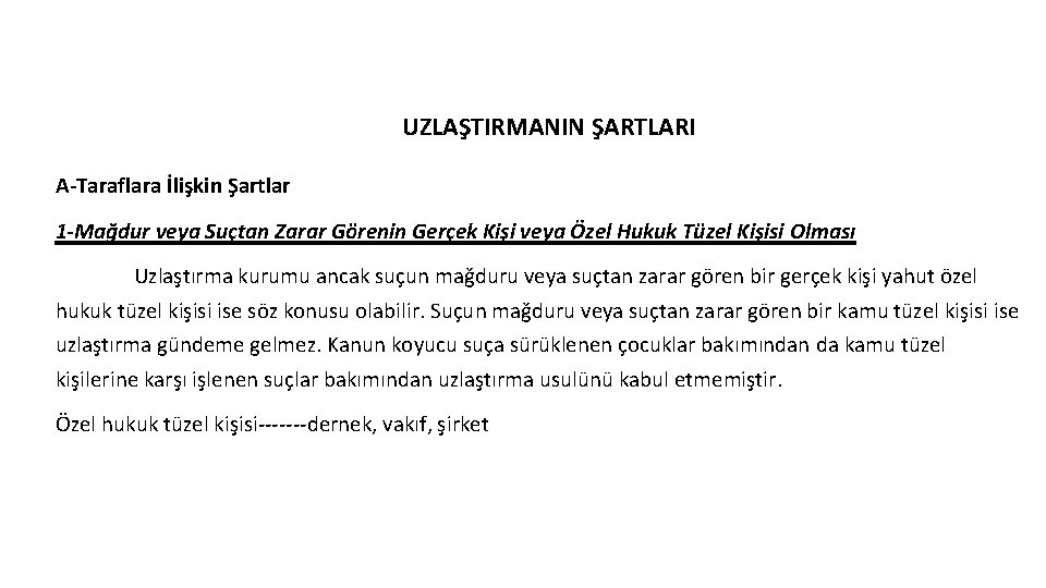 UZLAŞTIRMANIN ŞARTLARI A-Taraflara İlişkin Şartlar 1 -Mağdur veya Suçtan Zarar Görenin Gerçek Kişi veya