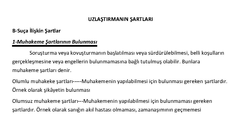 UZLAŞTIRMANIN ŞARTLARI B-Suça İlişkin Şartlar 1 -Muhakeme Şartlarının Bulunması Soruşturma veya kovuşturmanın başlatılması veya