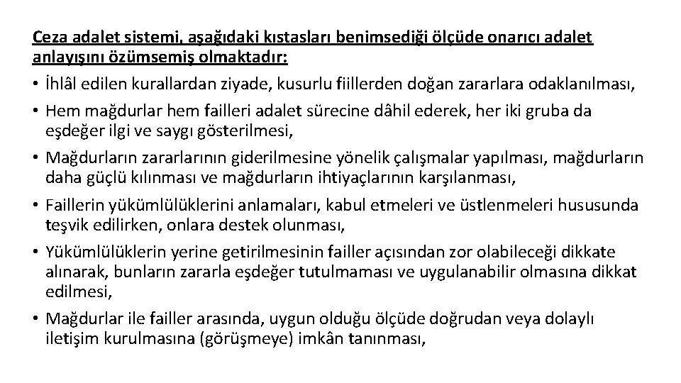 Ceza adalet sistemi, aşağıdaki kıstasları benimsediği ölçüde onarıcı adalet anlayışını özümsemiş olmaktadır: • İhlâl