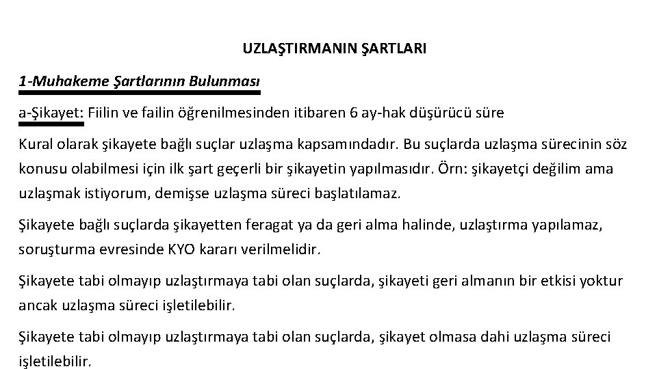 UZLAŞTIRMANIN ŞARTLARI 1 -Muhakeme Şartlarının Bulunması a-Şikayet: Fiilin ve failin öğrenilmesinden itibaren 6 ay-hak