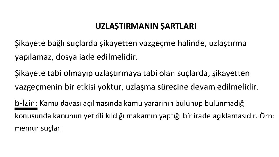 UZLAŞTIRMANIN ŞARTLARI Şikayete bağlı suçlarda şikayetten vazgeçme halinde, uzlaştırma yapılamaz, dosya iade edilmelidir. Şikayete
