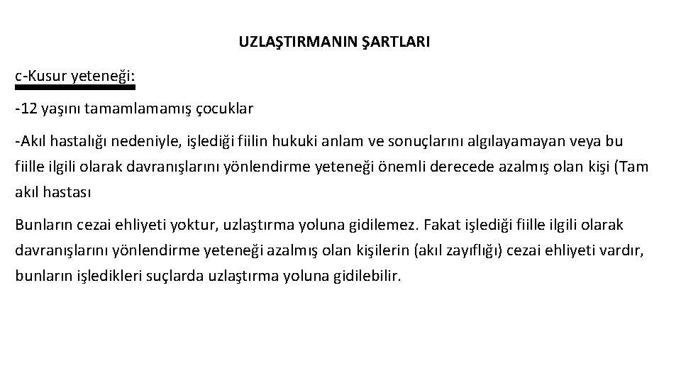 UZLAŞTIRMANIN ŞARTLARI c-Kusur yeteneği: -12 yaşını tamamlamamış çocuklar -Akıl hastalığı nedeniyle, işlediği fiilin hukuki