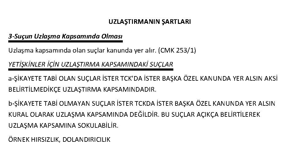 UZLAŞTIRMANIN ŞARTLARI 3 -Suçun Uzlaşma Kapsamında Olması Uzlaşma kapsamında olan suçlar kanunda yer alır.