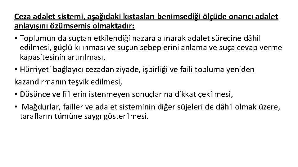 Ceza adalet sistemi, aşağıdaki kıstasları benimsediği ölçüde onarıcı adalet anlayışını özümsemiş olmaktadır: • Toplumun