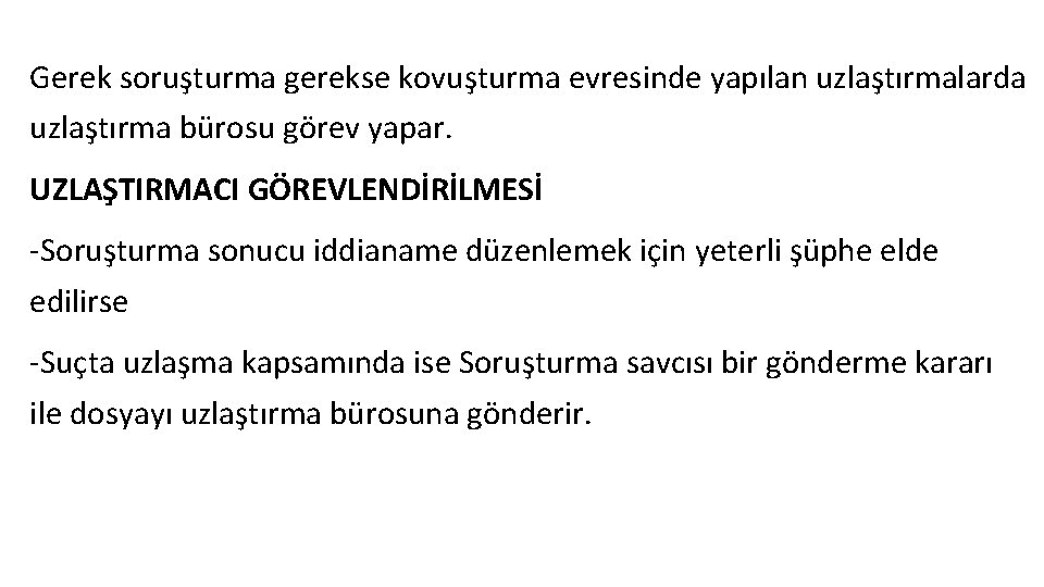 Gerek soruşturma gerekse kovuşturma evresinde yapılan uzlaştırmalarda uzlaştırma bürosu görev yapar. UZLAŞTIRMACI GÖREVLENDİRİLMESİ -Soruşturma