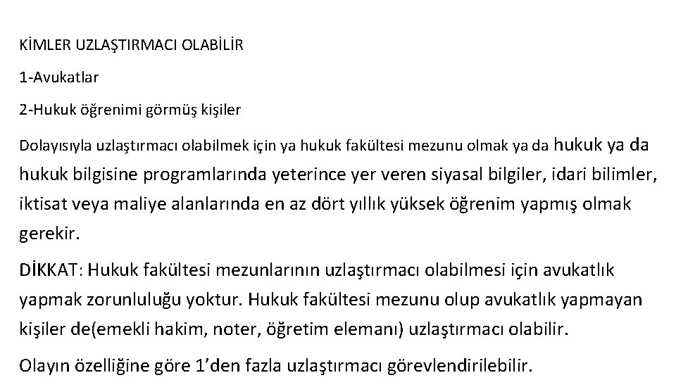 KİMLER UZLAŞTIRMACI OLABİLİR 1 -Avukatlar 2 -Hukuk öğrenimi görmüş kişiler Dolayısıyla uzlaştırmacı olabilmek için