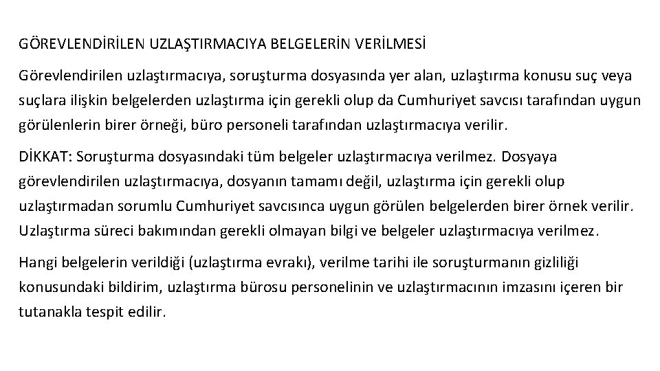 GÖREVLENDİRİLEN UZLAŞTIRMACIYA BELGELERİN VERİLMESİ Görevlendirilen uzlaştırmacıya, soruşturma dosyasında yer alan, uzlaştırma konusu suç veya