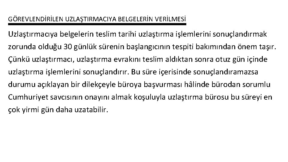 GÖREVLENDİRİLEN UZLAŞTIRMACIYA BELGELERİN VERİLMESİ Uzlaştırmacıya belgelerin teslim tarihi uzlaştırma işlemlerini sonuçlandırmak zorunda olduğu 30