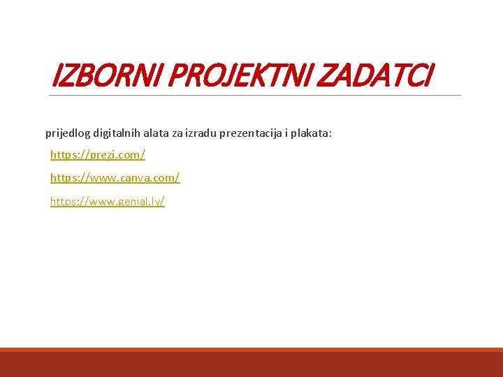 IZBORNI PROJEKTNI ZADATCI prijedlog digitalnih alata za izradu prezentacija i plakata: https: //prezi. com/