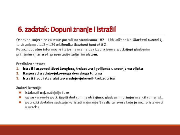 6. zadatak: Dopuni znanje i istraži! Osnovne smjernice za teme potraži na stranicama 102