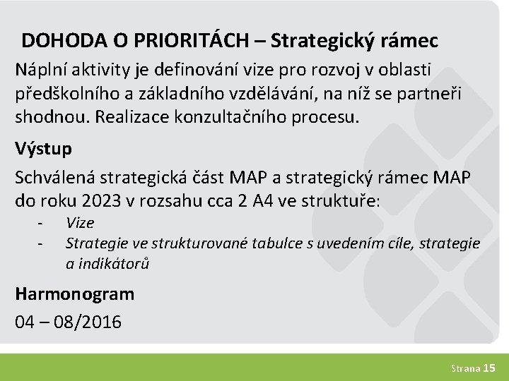 DOHODA O PRIORITÁCH – Strategický rámec Náplní aktivity je definování vize pro rozvoj v