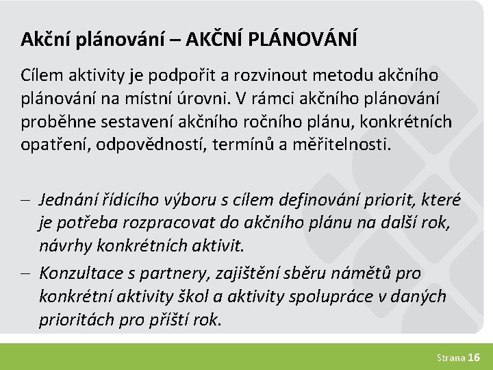 Akční plánování – AKČNÍ PLÁNOVÁNÍ Cílem aktivity je podpořit a rozvinout metodu akčního plánování