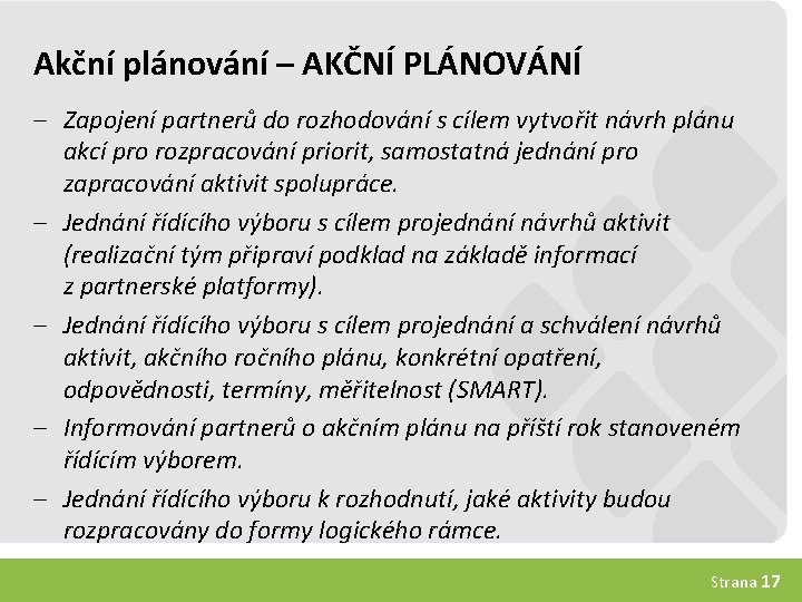 Akční plánování – AKČNÍ PLÁNOVÁNÍ - Zapojení partnerů do rozhodování s cílem vytvořit návrh