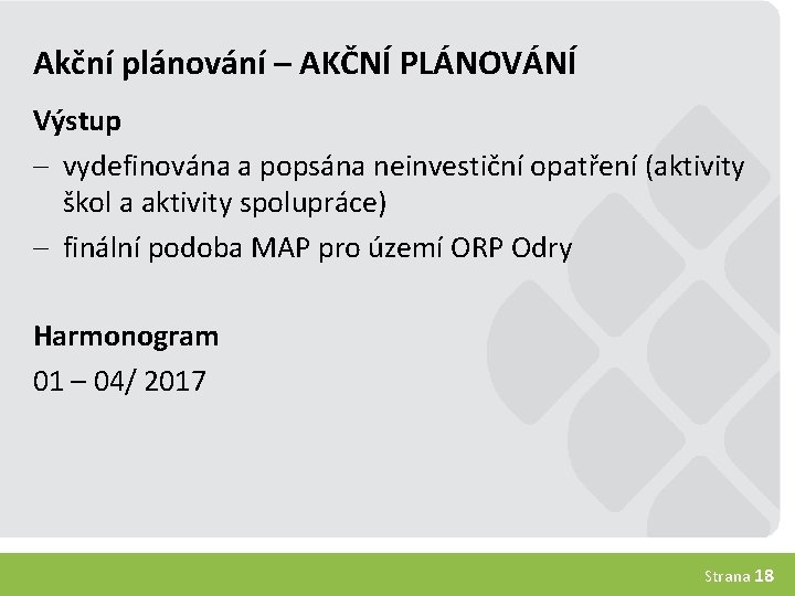 Akční plánování – AKČNÍ PLÁNOVÁNÍ Výstup - vydefinována a popsána neinvestiční opatření (aktivity škol