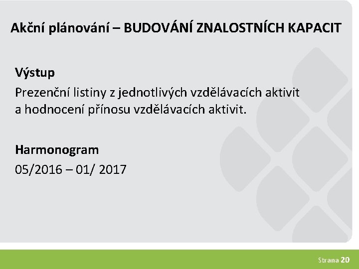 Akční plánování – BUDOVÁNÍ ZNALOSTNÍCH KAPACIT Výstup Prezenční listiny z jednotlivých vzdělávacích aktivit a