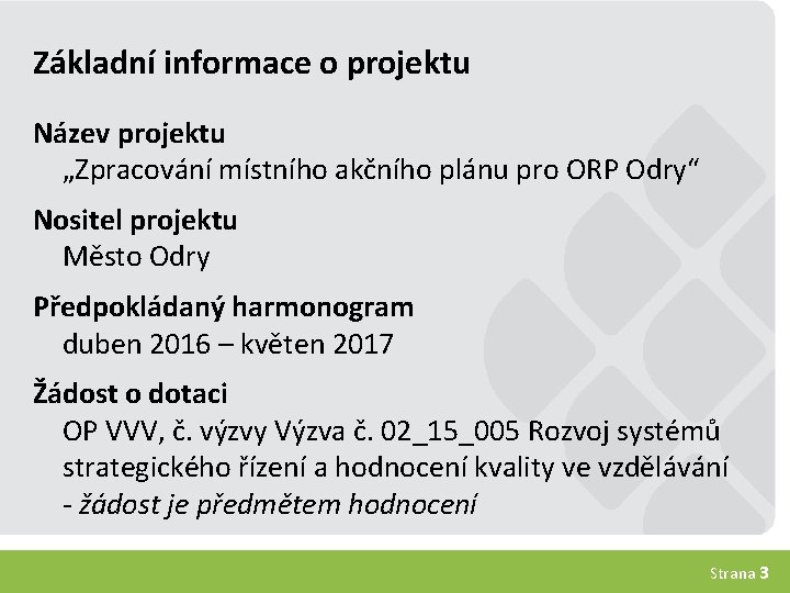 Základní informace o projektu Název projektu „Zpracování místního akčního plánu pro ORP Odry“ Nositel
