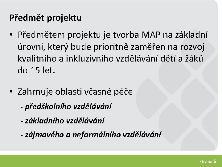 Předmět projektu • Předmětem projektu je tvorba MAP na základní úrovni, který bude prioritně