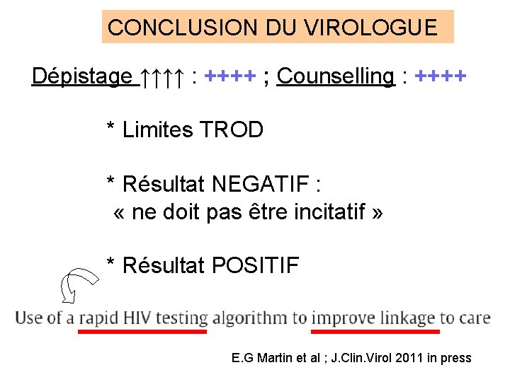 CONCLUSION DU VIROLOGUE Dépistage ↑↑↑↑ : ++++ ; Counselling : ++++ * Limites TROD