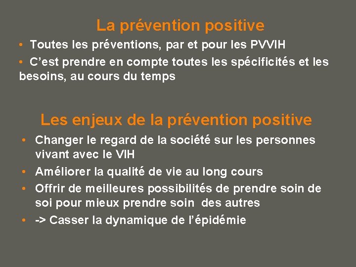 La prévention positive • Toutes les préventions, par et pour les PVVIH • C’est