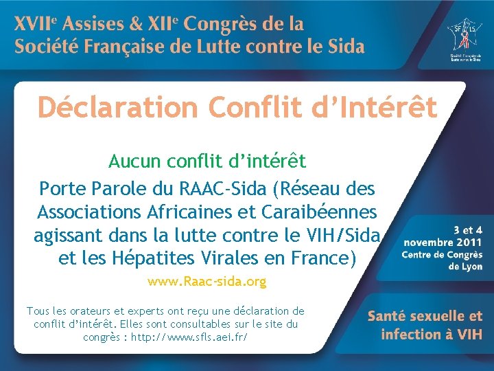 Déclaration Conflit d’Intérêt Aucun conflit d’intérêt Porte Parole du RAAC-Sida (Réseau des Associations Africaines