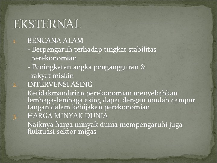 EKSTERNAL 1. 2. 3. BENCANA ALAM - Berpengaruh terhadap tingkat stabilitas perekonomian - Peningkatan