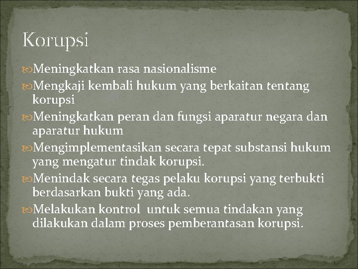 Korupsi Meningkatkan rasa nasionalisme Mengkaji kembali hukum yang berkaitan tentang korupsi Meningkatkan peran dan