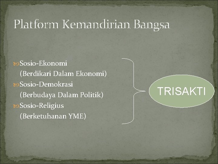 Platform Kemandirian Bangsa Sosio-Ekonomi (Berdikari Dalam Ekonomi) Sosio-Demokrasi (Berbudaya Dalam Politik) Sosio-Religius (Berketuhanan YME)