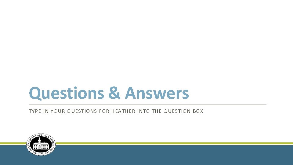Questions & Answers TYPE IN YOUR QUESTIONS FOR HEATHER INTO THE QUESTION BOX 