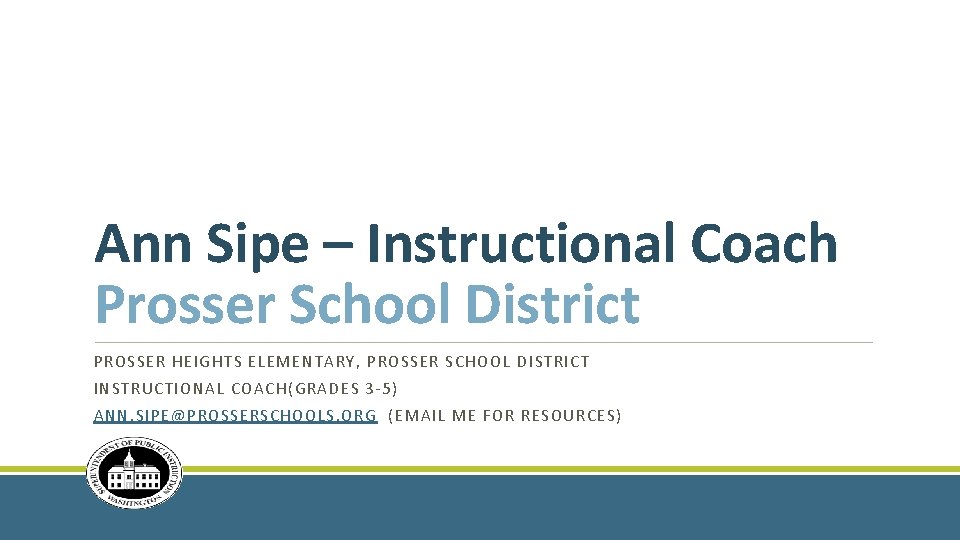 Ann Sipe – Instructional Coach Prosser School District PROSSER HEIGHTS ELEMENTARY, PROSSER SCHOOL DISTRICT